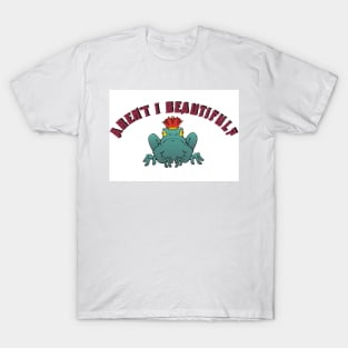 Aren't I beautiful ? T-Shirt